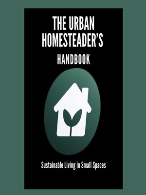 cover image of The Urban Homesteader's Handbook